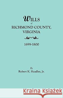 Wills of Richmond County, Virginia, 1699-1800 Headley Jr. 9780806310213 Genealogical Publishing Company - książka