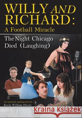 Willy and Richard: A Football Miracle: The Night Chicago Died (Laughing): Two Screenplays Kevin William Dwyer 9781098090739 Christian Faith - książka