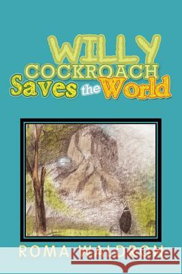 Willy Cockroach Saves the World Roma Waldron 9781483641393 Xlibris Corporation - książka