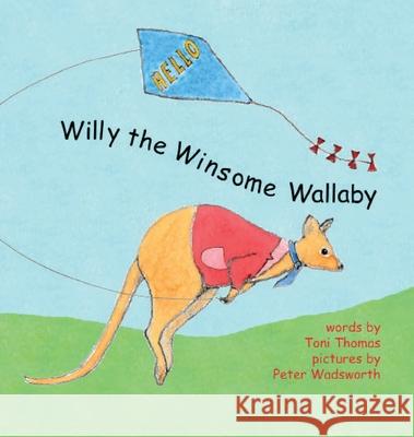 Willy the Winsome Wallaby Toni Thomas Peter Wadsworth 9780995665262 Annalese Press - książka