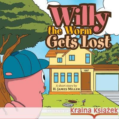 Willy the Worm Gets Lost H. James Miller 9781456898014 Xlibris Corporation - książka