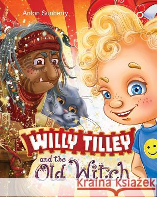 Willy Tilley and the Old Witch Anton Sunberry Vika Protas 9781983835353 Createspace Independent Publishing Platform - książka