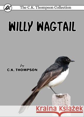 Willy Wagtail C K Thompson 9780648104896 Living Book Press - książka
