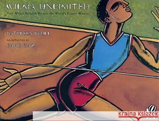 Wilma Unlimited: How Wilma Rudolph Became the World's Fastest Woman Kathleen Krull David Diaz 9780152020989 Voyager Books - książka