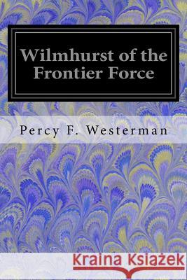 Wilmhurst of the Frontier Force Percy F. Westerman 9781547070589 Createspace Independent Publishing Platform - książka