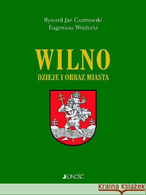 Wilno. Dzieje i obraz miasta Czarnowski Ryszard Jan Wojdecki Eugeniusz 9788379713394 Jedność - książka