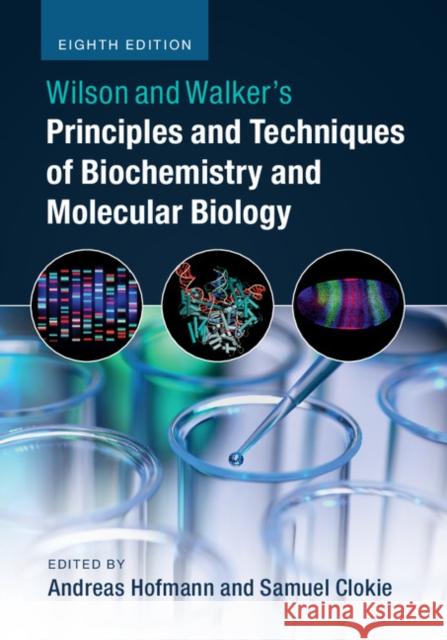 Wilson and Walker's Principles and Techniques of Biochemistry and Molecular Biology Andreas Hofmann Samuel Clokie 9781316614761 Cambridge University Press - książka