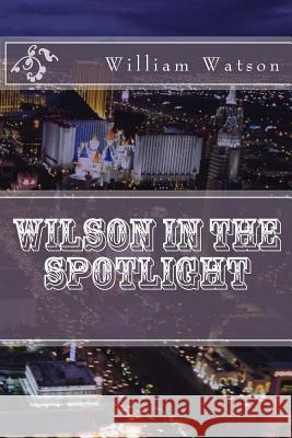 Wilson in the spotlight William Watson 9781500419998 Createspace Independent Publishing Platform - książka