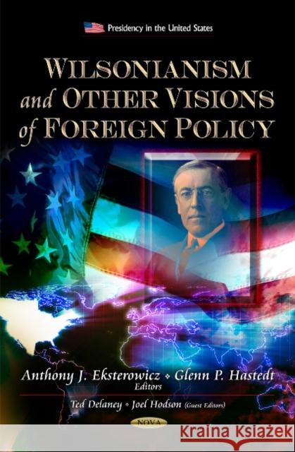 Wilsonianism & Other Visions of Foreign Policy Anthony J Eksterowicz, Glenn P Hastedt 9781614704690 Nova Science Publishers Inc - książka