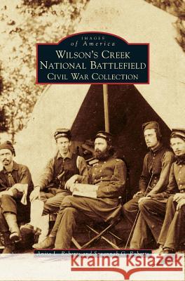 Wilson's Creek National Battlefield: Civil War Collection Anita L Roberts, Savannah G Roberts 9781531661410 Arcadia Publishing Library Editions - książka