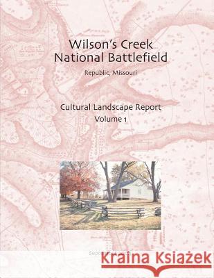 Wilson's Creek National Battlefield, Republic, Missouri Cultural Landscape Report, Vol. I Inc Joh Rivanna Archaeological Consulting        Conservation Design Forum 9781484967577 Createspace - książka