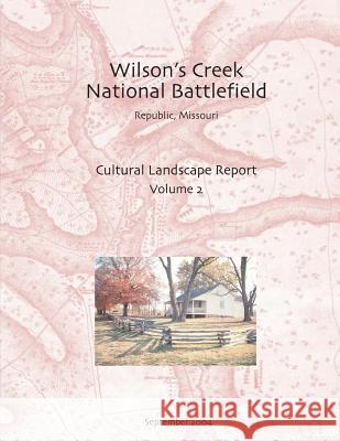 Wilson's Creek National Battlefield, Republic, Missouri Cultural Landscape Report, Vol. II Inc Joh 9781484967645 Createspace - książka