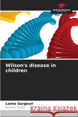 Wilson's disease in children Lamia Gargouri Rania Zribi  9786204570952 International Book Market Service Ltd - książka