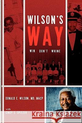 Wilson's Way: Win, Don't Whine Donald E. Wilso Cindy S. Spitzer 9781439222683 Booksurge Publishing - książka