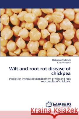 Wilt and root rot disease of chickpea Padamini, Rajkumari 9786202668224 LAP Lambert Academic Publishing - książka