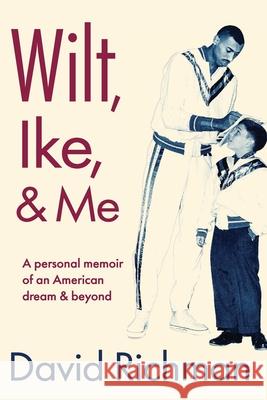 Wilt, Ike, and Me David Richman 9781975914257 Createspace Independent Publishing Platform - książka