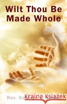 Wilt Thou Be Made Whole? Kathryn L. Smith 9781945698279 Published by Parables - książka