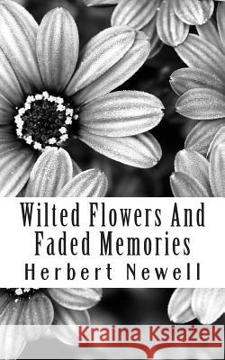 Wilted Flowers And Faded Memories Newell, Herbert 9781481255400 Createspace - książka
