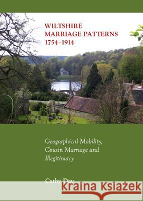 Wiltshire Marriage Patterns 1754-1914: Geographical Mobility, Cousin Marriage and Illegitimacy Cathy Day 9781443845359 Cambridge Scholars Publishing - książka