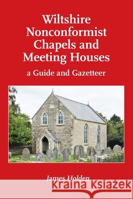 Wiltshire Nonconformist Chapels and Meeting Houses: A Guide and Gazate James Holden 9781914407284 Hobnob Press - książka
