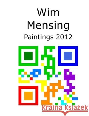 Wim Mensing Paintings 2012 Wim Mensing 9798529458563 Independently Published - książka