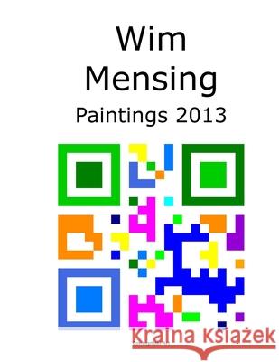 Wim Mensing Paintings 2013 Wim Mensing 9798529460108 Independently Published - książka