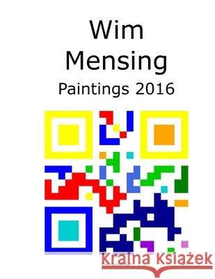 Wim Mensing Paintings 2016 Wim Mensing 9798529465653 Independently Published - książka