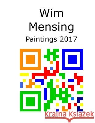 Wim Mensing Paintings 2017 Wim Mensing 9798529467237 Independently Published - książka