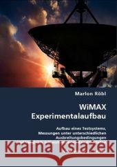 WiMAX Experimentalaufbau : Aufbau eines Testsystems, Messungen unter unterschiedlichen Ausbreitungsbedingungen und Vergleich mit vorhandenen Kanalmodellen Röbl, Marlon 9783836461870 VDM Verlag Dr. Müller - książka