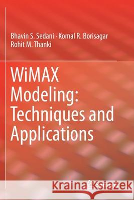 Wimax Modeling: Techniques and Applications Bhavin S. Sedani Komal R. Borisagar Rohit M. Thanki 9783030224622 Springer - książka