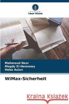 WiMax-Sicherheit Mahmoud Nasr, Magdy El-Hennawy, Heba Aslan 9786205340837 Verlag Unser Wissen - książka