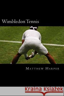 Wimbledon Tennis: A Fascinating Book Containing Wimbledon Tennis Facts, Trivia, Images & Memory Recall Quiz: Suitable for Adults & Child Matthew Harper 9781500269531 Createspace - książka