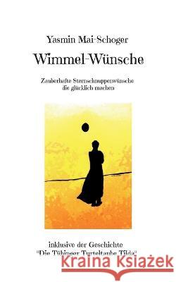 Wimmel-Wünsche: zauberhafte Sternschnuppenwünsche die glücklich machen Yasmin Mai-Schoger 9783756889174 Books on Demand - książka