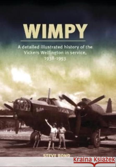 Wimpy: A Detailed Illustrated History of the Vickers Wellington in service, 1938-1953 Steve Bond 9781911667216 Grub Street Publishing - książka