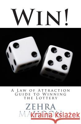 Win!: A Law of Attraction Guide to Winning the Lottery Zehra Mahoon 9781508548072 Createspace Independent Publishing Platform - książka