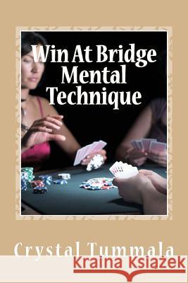 Win At Bridge Mental Technique Tummala, Crystal 9781979032124 Createspace Independent Publishing Platform - książka