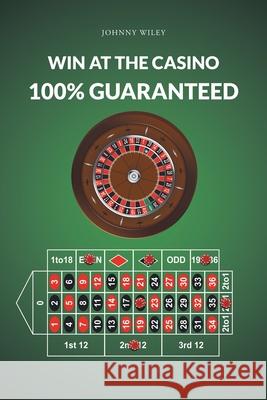 Win at the Casino 100% Guaranteed Johnny Wiley 9781662428029 Page Publishing, Inc. - książka