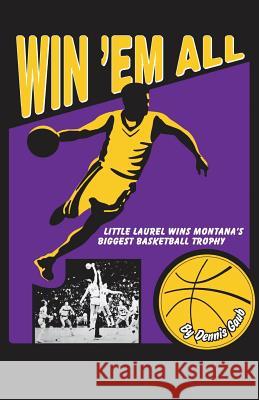 Win 'Em All: Little Laurel Wins Montana's Biggest Basketball Trophy Gaub, Dennis 9781532819803 Createspace Independent Publishing Platform - książka