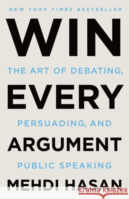 Win Every Argument: The Art of Debating, Persuading, and Public Speaking Mehdi Hasan 9781250853462 Henry Holt and Co. - książka