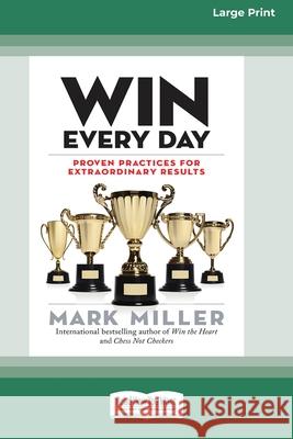 Win Every Day: Proven Practices for Extraordinary Results (16pt Large Print Edition) Mark Miller 9780369356574 ReadHowYouWant - książka