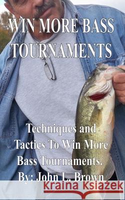 Win More Bass Tournaments: Techniques and tactics to win more bass tournaments. Brown, John L. 9781511533416 Createspace - książka