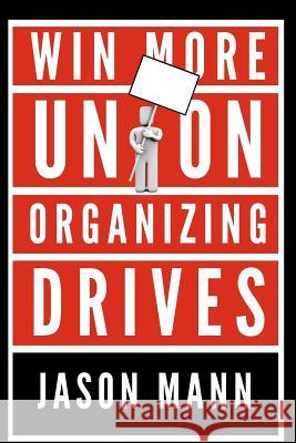 Win More Union Organizing Drives Jason Mann 9781479198382 Createspace - książka