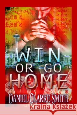 Win or Go Home Daniel Clarke Smith 9781463650162 Createspace - książka
