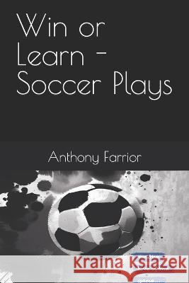 Win or Learn - Soccer Plays Anthony Farrior   9798851796180 Independently Published - książka