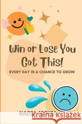 Win or Lose You Got This: Every Day Is A Chance To Grow Nadia Sophia Kim a Rouse  9798985590760 Dean Made Publishing - książka