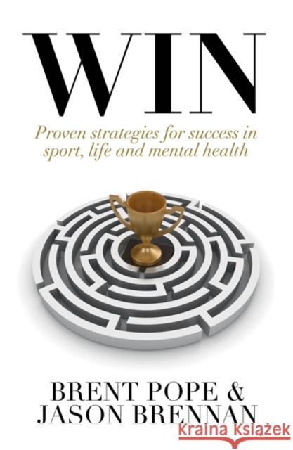 Win: Proven Strategies for Success in Sport, Life and Mental Health. Pope, Brent 9781473667020 Hachette Books Ireland - książka