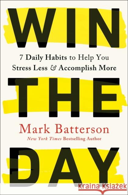 Win the Day: 7 Daily Habits to Help You Stress Less & Accomplish More Mark Batterson 9780593192788 Multnomah Press - książka