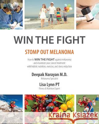 Win the Fight: Stomp Out Melanoma Dr Deepak Narayan Lisa Lynn 9780990821625 Lynfit Nutrition - książka