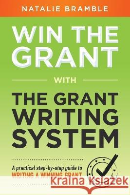 Win the Grant: A practical step-by-step guide to writing a winning grant Natalie Bramble   9781923007260 Natalie Bramble - książka