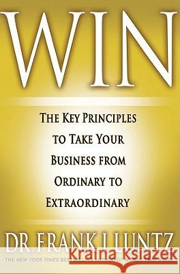 Win: The Key Principles to Take Your Business from Ordinary to Extraordinary Frank I. Luntz 9781401323998 Hyperion Books - książka